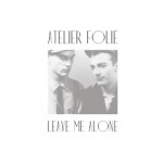 Atelier Folie - Leave Me Alone