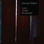 Stewart Walker - Ivory Tower Broadcast